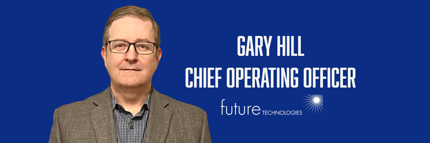 Featured image for “#TeamFutureTech: Gary Hill Transitions into Role of Chief Operating Officer”