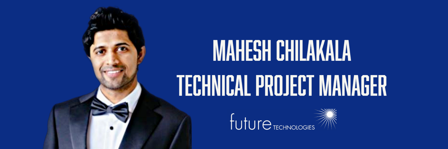Featured image for “#TeamFutureTech: Mahesh Chilakala – Technical Project Manager”