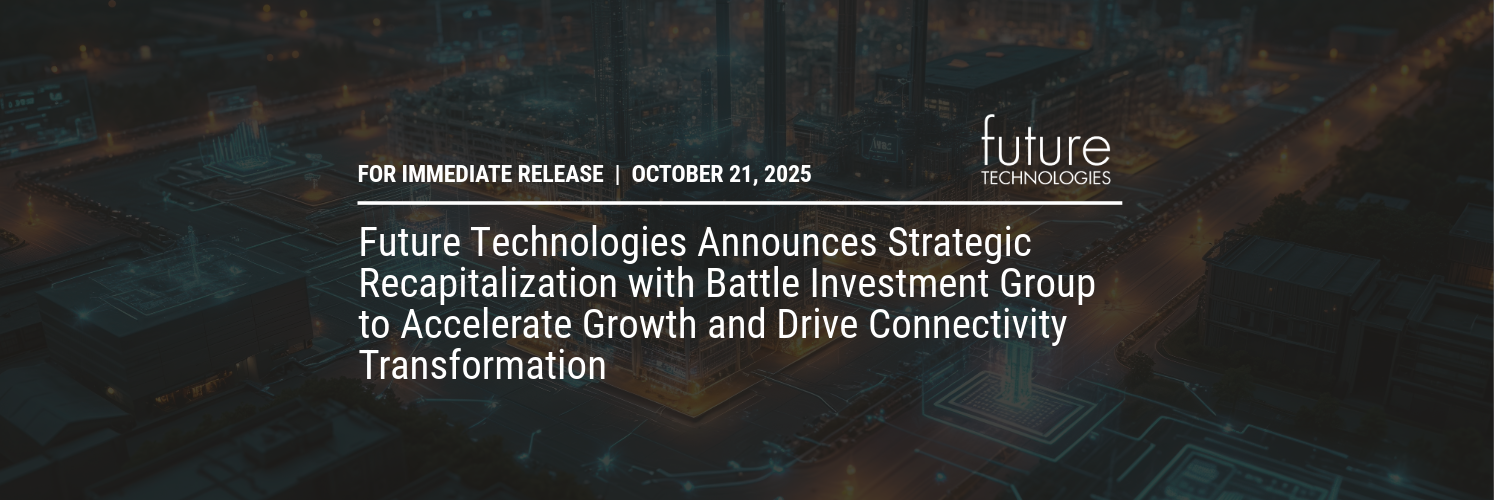 Featured image for “Press Release: Future Technologies Announces Strategic Recapitalization with Battle Investment Group to Accelerate Growth and Drive Connectivity Transformation”